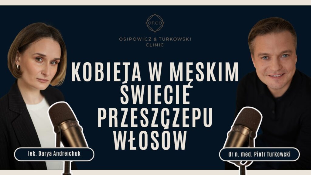 Podcast: Przeszczep włosów – według pięknej płci, rozmowa z lek. Daryą Andreichuk